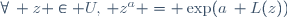 \forall\, z \in U,\, z^a = \exp(a\, L(z))