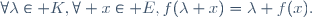 \forall\lambda\in K,\forall x\in E,f(\lambda x)=\lambda f(x).