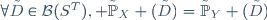 \forall\tilde{D}\in\mathcal{B}(S^T), \tilde{\mathbb{P}}_X (\tilde{D})=\tilde{\mathbb{P}}_Y (\tilde{D})