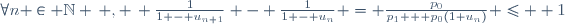 \forall{n} \in \mathbb{N} \, , \, \frac{1}{1 - u_{n+1}} - \frac{1}{1 - u_n} = \frac{p_0}{p_{1} + p_{0}(1+u_n)} \le  1