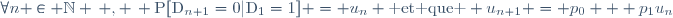 \forall{n} \in \mathbb{N} \, , \, \text{P}[\text{D}_{n+1}=0|\text{D}_{1}=1] = u_n \text{ et que } u_{n+1} = p_0 + p_{1}u_n