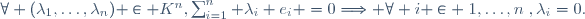 \forall (\lambda_1,\ldots,\lambda_n) \in K^n,\ \sum_{i=1}^n \lambda_i e_i =0\Longrightarrow \forall i \in \{1,\ldots,n\},\ \lambda_i=0.