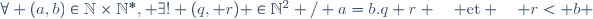 \forall (a,b)\in\mathbb{N}\times\mathbb{N}^*, \exists! (q, r) \in\mathbb{N}^2 / a=b.q+r \quad \text{et} \quad r< b 
