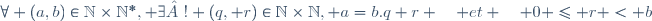 \forall (a,b)\in\mathbb{N}\times\mathbb{N}^*, \exists ! (q, r)\in\mathbb{N}\times\mathbb{N}, a=b.q+r \quad et \quad 0 \leqslant r < b