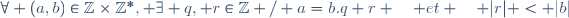 \forall (a,b)\in\mathbb{Z}\times\mathbb{Z}^*, \exists q, r\in\mathbb{Z} / a=b.q+r \quad et \quad |r| < |b|
