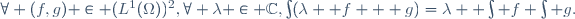\forall (f,g) \in (L^1(\Omega))^2,\ \forall \lambda \in \mathbb{C},\ \int(\lambda  f + g)=\lambda  \int f+\int g.
