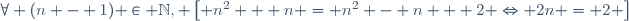 \forall (n - 1) \in \mathbb{N}, \left[ n^2 + n = n^2 - n + 2 \Leftrightarrow 2n = 2 \right]