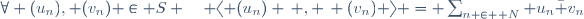 \forall (u_n), (v_n) \in S \quad \langle (u_n) \, , \, (v_n) \rangle = \sum_{n \in \mathbb N} u_n\bar v_n