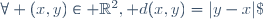 \forall (x,y)\in \mathbb{R}^2, d(x,y)=|y-x|\;