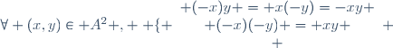 \forall (x,y)\in A^{2} , \left \lbrace \begin{array}{c} {(-x)y = x(-y)=-xy \\ (-x)(-y) = xy \\ \end{array} \right.