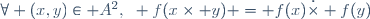 \forall (x,y)\in A^2,~ f(x\times y) = f(x)\dot{\times} f(y)