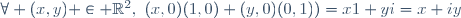 \forall (x,y) \in \mathbb{R}^2,~(x,0)(1,0)+(y,0)(0,1))=x1+yi=x+iy