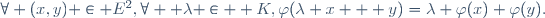 \forall (x,y) \in E^2,\ \forall  \lambda \in  K,\ \varphi(\lambda x + y)=\lambda \varphi(x)+\varphi(y).