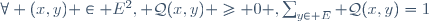 \forall (x,y) \in E^2, \ \mathcal{Q}(x,y) \ge 0 ,\ \ \sum_{y\in E} \mathcal{Q}(x,y)=1
