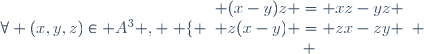\forall (x,y,z)\in A^{3} , \left \lbrace \begin{array}{c} {(x-y)z = xz-yz \\ z(x-y) = zx-zy \\ \end{array} \right.
