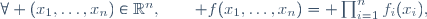 \forall (x_1,\dots,x_n)\in\R^n,\qquad f(x_1,\dots,x_n)\ =\  \prod_{i=1}^nf_i(x_i),