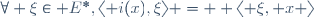
\forall \xi\in E^\ast,\ \langle i(x),\xi\rangle =  \langle \xi, x \rangle
