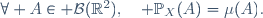 \forall A\in \mathcal{B}(\R^2),\quad \mathbb{P}_{X}(A)=\mu(A).