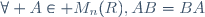 \forall A\in M_n(R),\ AB=BA