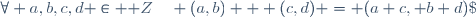 \forall a,b,c,d \in \mathbb Z\quad (a,b) + (c,d) = (a+c, b+d)\;