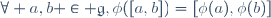 \forall a,b \in \mathfrak{g},\ \phi([a,b])=[\phi(a),\phi(b)]