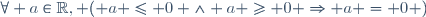 \forall a\in\mathbb{R}, ( a \le 0 \land a \ge 0 \Rightarrow a = 0 )