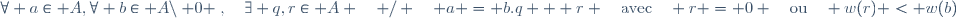\forall a\in A,\forall b\in A\setminus\{ 0 \},\quad\exists q,r\in A \quad / \quad a = b.q + r \quad\text{avec}\quad r = 0 \quad\text{ou}\quad w(r) < w(b)