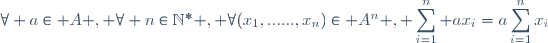 \forall a\in A , \forall n\in\mathbb{N}^{*} , \forall(x_{1},......,x_{n})\in A^{n} , \displaystyle\sum_{i=1}^{n} ax_{i}=a\displaystyle\sum_{i=1}^{n}x_{i}