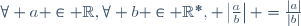 \forall a \in \R,\ \forall b \in \R^*,\  \left|\frac{a}{b}\right| =\frac{|a|}{|b|}