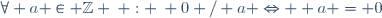 \forall a \in \mathbb{Z} \: : \: 0 / a \Leftrightarrow  a = 0