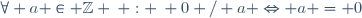 \forall a \in \mathbb{Z} \: : \: 0 / a \Leftrightarrow a = 0