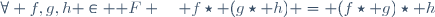 \forall f,g,h \in \mathcal F \quad f\star (g\star h) = (f\star g)\star h