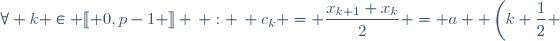 \forall k \in \ldbrack 0,p-1 \rdbrack \, : \, c_k = \dfrac{x_{k+1}+x_k}{2} = a+ \left(k+\dfrac{1}{2} \right)\dfrac{b-a}{p}