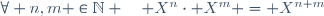 \forall n,m \in\N \quad X^n\cdot X^m = X^{n+m}