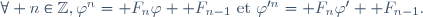 \forall n\in\Z,\varphi^n=\mathcal F_n\varphi+\mathcal F_{n-1}~\text{et}~\varphi'^n=\mathcal F_n\varphi'+\mathcal F_{n-1}.