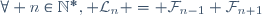 \forall n\in\mathbb{N}^*{}, \mathcal{L}_n = \mathcal{F}_{n-1}+\mathcal{F}_{n+1}
