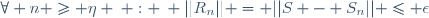 \forall n \geq \eta \: : \: ||R_n|| = ||S - S_n|| \leq \epsilon