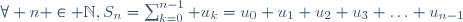 \forall n \in \N,\ S_n=\sum_{k=0}^{n-1} u_k=u_0+u_1+u_2+u_3+\ldots+u_{n-1}