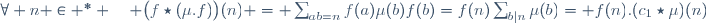 \forall n \in \N^* \quad \big(f\star(\mu.f)\big)(n) = \sum_{ab=n}f(a)\mu(b)f(b)=f(n)\sum_{b|n}\mu(b)= f(n).(c_1\star\mu)(n)