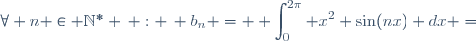 \forall n \in \mathbb{N}^* \, : \, b_n = \displaystyle \int_0^{2\pi} x^2 \sin(nx) dx =