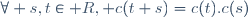 \forall s,t\in R, c(t+s)=c(t).c(s)