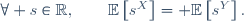 \forall s\in\mathbb{R},\qquad\mathbb{E}\left[s^{X}\right]\ = \mathbb{E}\left[s^{Y}\right].