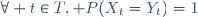 \forall t\in{T}, P(X_t=Y_t)=1