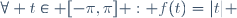 \forall t\in [-\pi,\pi] : f(t)=|t| 