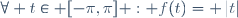 \forall t\in [-\pi,\pi] : f(t)= \left|t\right|