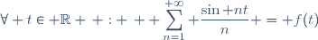 \forall t\in \mathbb{R} \, : \, \displaystyle \sum_{n=1}^{+\infty} \frac{\sin nt}{n} = f(t)