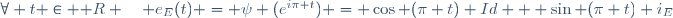 \forall t \in \mathbb R \quad e_E(t) = \psi (e^{i\pi t}) = \cos (\pi t) Id + \sin (\pi t) i_E