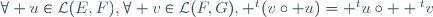 
\forall u\in\mathcal{L}(E,F),\forall v\in\mathcal{L}(F,G), {}^t(v\circ u)= {}^tu\circ  {}^tv
