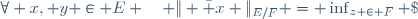 \forall x, y \in E \quad \| \bar x \|_{E/F} = \inf_{z \in F} \; \|x -z\| \quad et \quad \langle \bar x\, , \, \bar y \rangle_{E/F} \, = \, \frac 12 \Big ( \| \bar x + \bar y \|_{E/F}^2 - \| \bar x \|_{E/F}^2 - \| \bar y \|_{E/F}^2 \Big ).