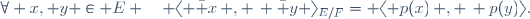 \forall x, y \in E \quad \langle \bar x\, , \, \bar y \rangle_{E/F}= \langle p(x)\, , \, p(y)\rangle.